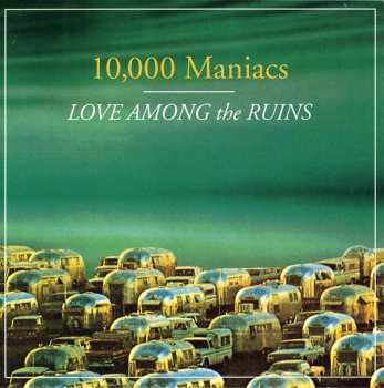 Album 10,000 Maniacs: Love Among The Ruins