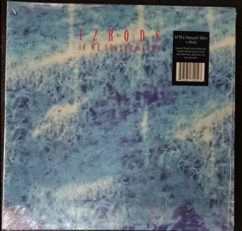 12 Rods: If We Stayed Alive