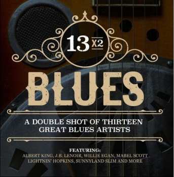 Album 13x2 Blues: Double Shot Thirteen Great Blues / Var: 13x2 Blues: Double Shot Thirteen Great Blues
