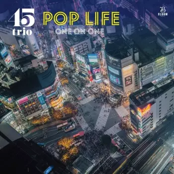 45 Trio: Pop Life B