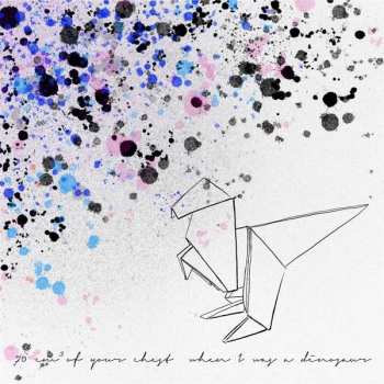 Album 70 cm³ Of Your Chest: When I Was A Dinosaur
