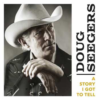 LP Doug Seegers: A Story I Got To Tell