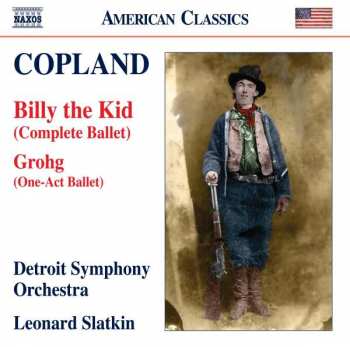 CD Aaron Copland: Billy The Kid (Complete Ballet) - Grohg (One-Act Ballet)