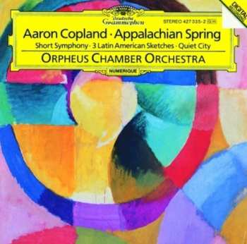 Album Aaron Copland: Appalachian Spring • Short Symphony • 3 Latin American Sketches • Quiet City