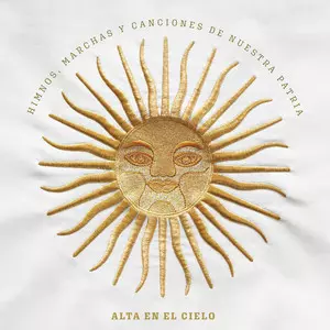 Alta En El Cielo: Himnos, Marchas Y Canciones De Nuestra Patria