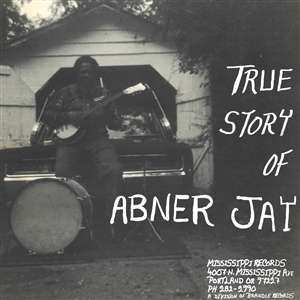 LP Abner Jay: True Story Of Abner Jay