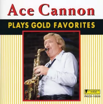 Ace Cannon: Play Gold Favorites