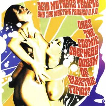 Album Acid Mothers Temple & The Melting Paraiso UFO: Does The Cosmic Shepherd Dream Of Electric Tapirs?