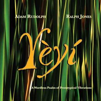 CD Adam Rudolph: Yèyí (A Wordless Psalm Of Prototypical Vibrations)