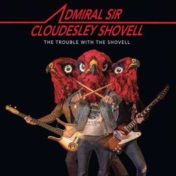 LP Admiral Sir Cloudesley Shovell: The Trouble With The Shovell