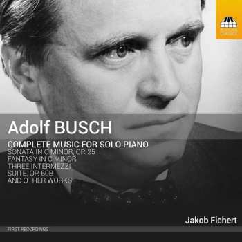 Album Adolf Busch: Complete Music For Solo Piano