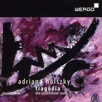 Album Adriana Hölszky: Tragödia (Der Unsichtbare Raum)