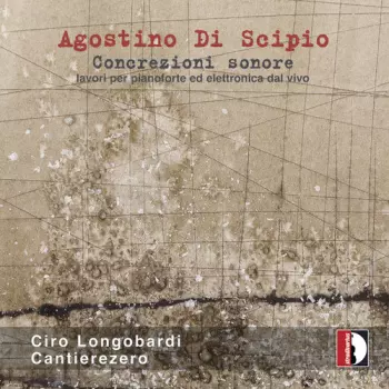 Concrezioni Sonore (Lavori Per Pianoforte Ed Elettronica Dal Vivo) = Sound Concretions (Works With Piano And Live Electronics)