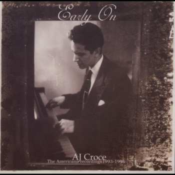 Album A.J. Croce: Early On - The Americana Recordings 1993 - 1998