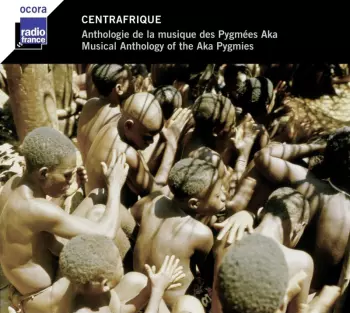 Centrafrique  Anthologie De La Musique Des Pygmées Aka