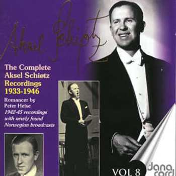 Album Aksel Schiøtz: The Complete Aksel Schiøtz Recordings 1933-1946 - Romancer By Peter Heise 1942-1945 - Vol 8