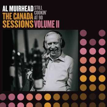 LP Al Muirhead: Still Cookin' At 90: The Canada Sessions 2