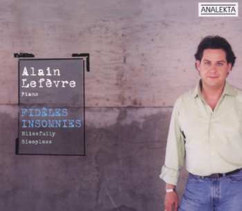 Album Alain Lefèvre: Fidèles Insomnies (Blissfully Sleepless)