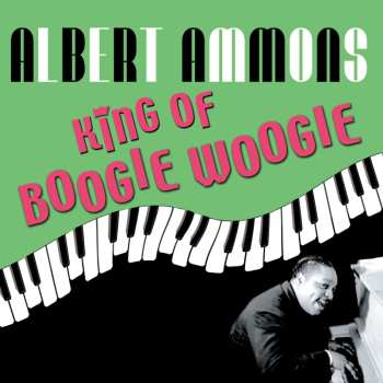 Album Albert Ammons: King Of Boogie Woogie
