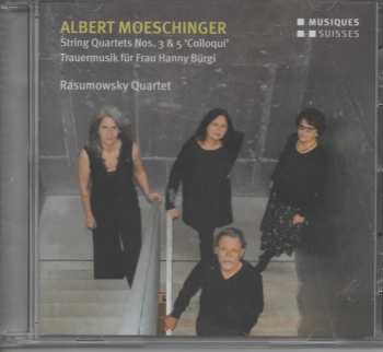 Album Albert Moeschinger: String Quartet Nos. 3 & 5 'Colloqui' - Trauermusik Für Frau Hanny Bürgi