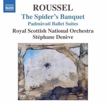 Album Stéphane Denève: Le Festin De L'Araignée (The Spider's Banquet) - Padmâvatî Suites