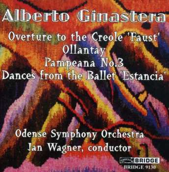 CD Alberto Ginastera: Overture To The Creole 'Faust' - Ollantay - Pampeana No. 3 - Dances From The Ballet 'Estancia'