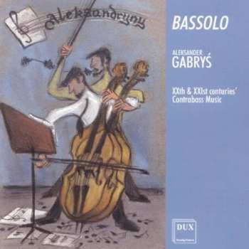 Album Aleksander Gabrys: Bassolo. XXth & XXIst Centuries' Contrabass Music