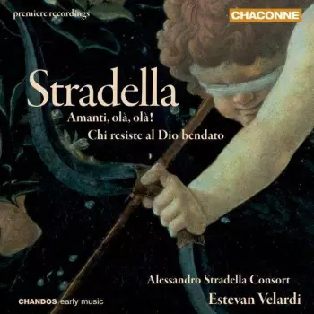 Alessandro Stradella: Amanti, Olà, Olà! / Chi Resiste Al Dio Bendato