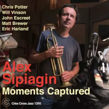 Alex Sipiagin: Moments Captured