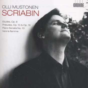 Album Alexander Scriabine: Etudes, Op. 8 / Preludes, Op 13 & 16 / Piano Sonata No. 10 / Vers La Flamme
