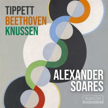 CD Alexander Soares: Tippett Beethoven Knussen