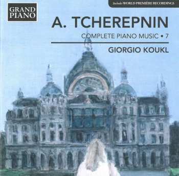 CD Alexander Tscherepnin: Sämtliche Klavierwerke Vol.7