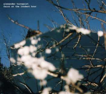 Album Alexander Turnquist: Faint At The Loudest Hour