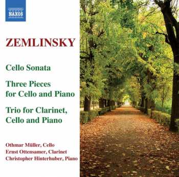 CD Alexander Von Zemlinsky: Cello Sonata • Three Pieces For Cello And Piano • Trio For Clarinet, Cello And Piano