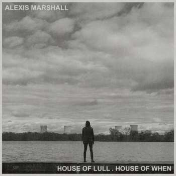 LP Alexis S.F. Marshall: House Of Lull. House Of When