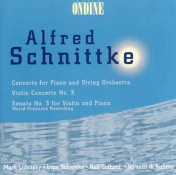 Album Alfred Schnittke: Concerto For Piano And String Orchestra; Violin Concerto No. 3; Violin Sonata No. 3 For Violin And Piano