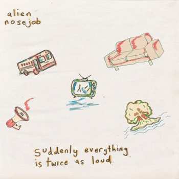 Album Alien Nose Job: Suddenly Everything Is Twice As Loud
