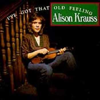 Album Alison Krauss: I've Got That Old Feeling