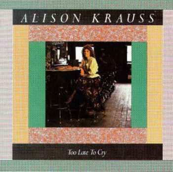 Album Alison Krauss: Too Late To Cry