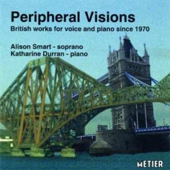 Album Katharine Durran: Peripheral Visions: British Works For Voice And Piano Since 1970