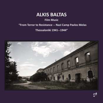 Album Άλκης Μπαλτάς: Film Music - "From Terror To Resistance - Nazi Camp Pavlos Melas, Thessaloniki 1941-1944"
