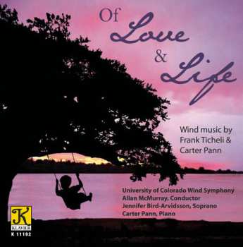 Album University Of Colorado Wind Symphony: Of Love & Life: Wind Music By Frank Ticheli & Carter Pann