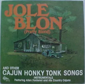 Allen Fontenot And The Country Cajuns: Jole Blon And Other Cajun Honky Tonk Songs