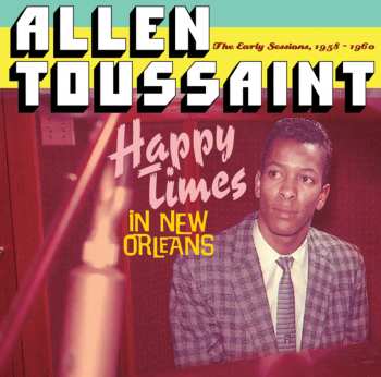 Album Allen Toussaint: Happy Times In New Orleans - The Early Sessions 1958-1960