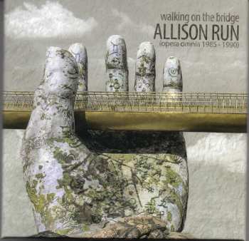 Album Allison Run: Walking On The Bridge (Opera Omnia 1985 - 1990)