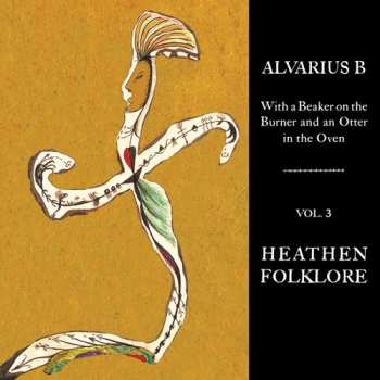 LP Alvarius B.: With A Beaker On The Burner And An Otter In The Oven Vol. 3 Heathen Folklore 