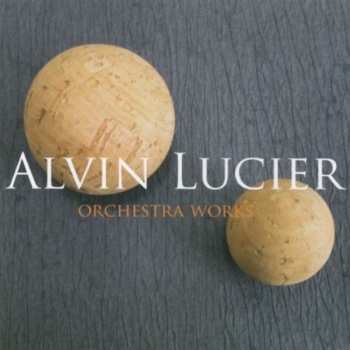 Album Alvin Lucier: Orchesterwerke