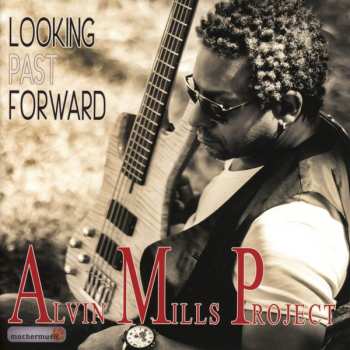 Album Alvin Mills Project: Looking Past Forward