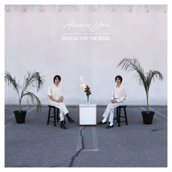 Always You: Bloom Off The Rose