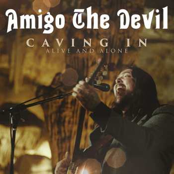 Album Amigo The Devil: Caving In: Alive And Alone